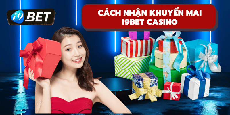 Nhận khuyến mãi i9bet casino cực nhanh và dễ dàng 