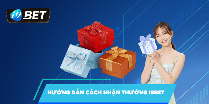 Cách nhận thưởng i9bet đơn giản bạn nên biết 