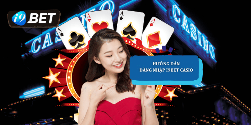 Hướng dẫn đăng nhập i9bet casino bằng đường link mới 2024