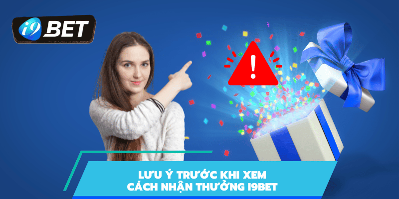 Cần lưu ý một số thông tin để được nhận ưu đãi i9bet 