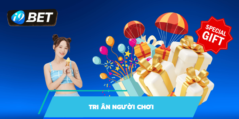 Tri ân anh em cược thủ đã đồng hành cùng i9bet 