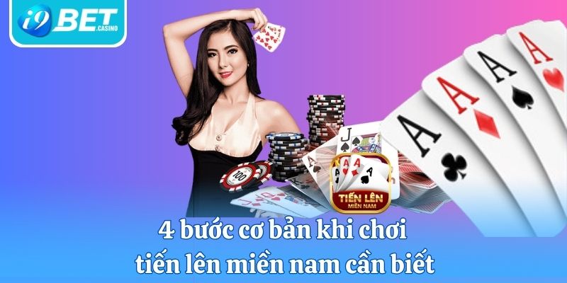 4 bước cơ bản khi chơi tiến lên miền nam cần biết