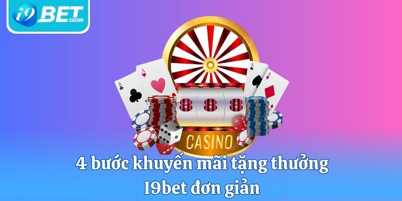 4 bước khuyến mãi tặng thưởng I9bet đơn giản