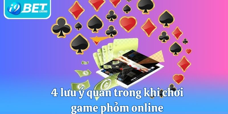 4 lưu ý quan trong khi chơi game phỏm online