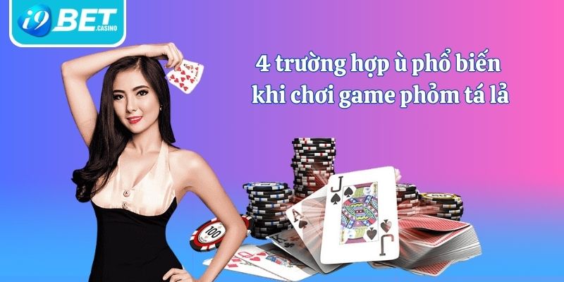 4 trường hợp ù phổ biến khi chơi game phỏm tá lả