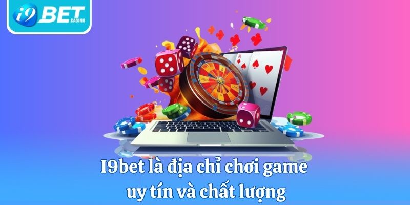 I9bet là địa chỉ chơi game uy tín và chất lượng