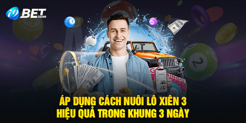 Áp dụng cách nuôi lô xiên 3 hiệu quả trong khung 3 ngày