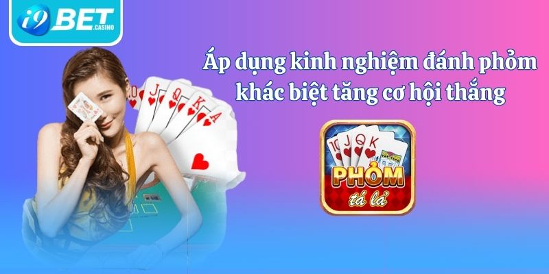 Áp dụng kinh nghiệm đánh phỏm khác biệt tăng cơ hội thắng