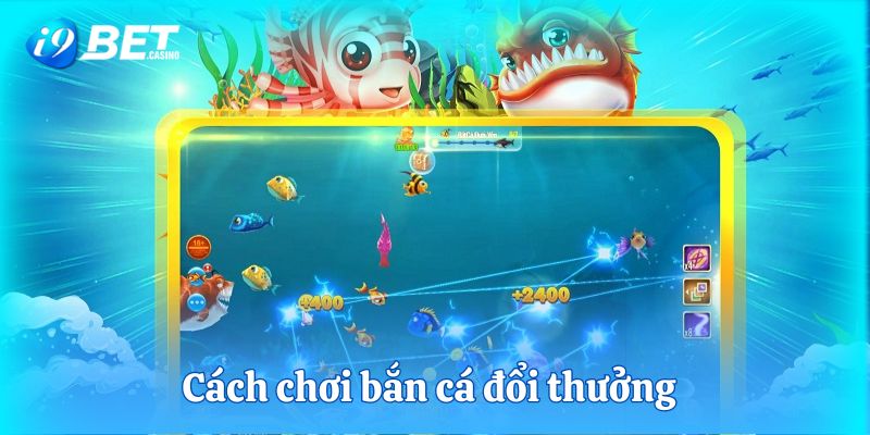 cách chơi bắn cá đổi thưởng