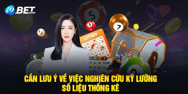 Cần lưu ý về việc nghiên cứu kỹ lưỡng số liệu thống kê