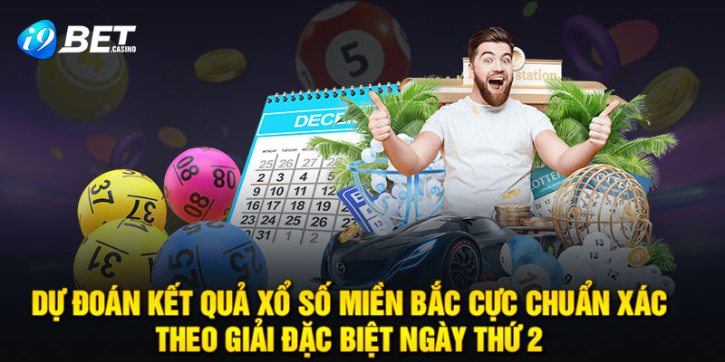 Dự đoán kết quả xổ số miền bắc cực chuẩn xác theo giải đặc biệt ngày thứ 2