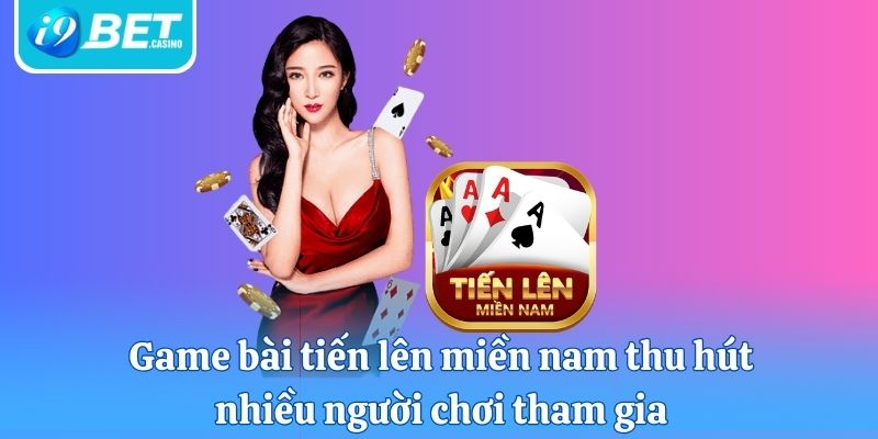 Game bài tiến lên miền nam thu hút nhiều người chơi tham gia