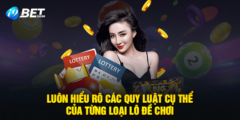 Luôn hiểu rõ các quy luật cụ thể của từng loại lô đề chơi