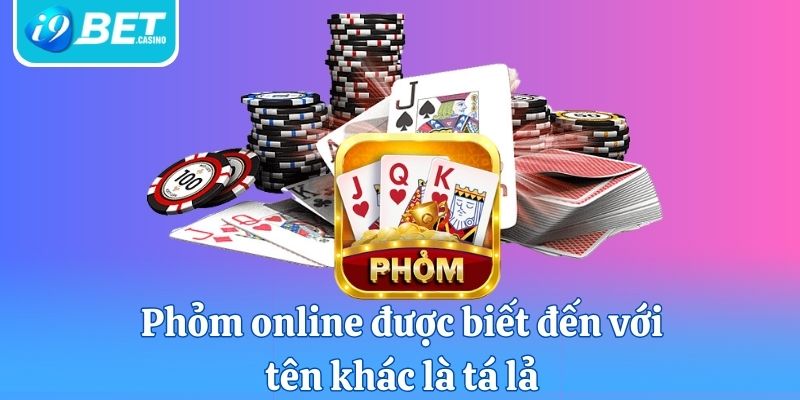 Phỏm online được biết đến với tên khác là tá lả