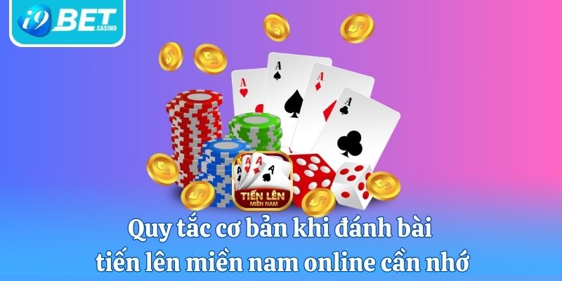 Quy tắc cơ bản khi đánh bài tiến lên miền nam online cần nhớ