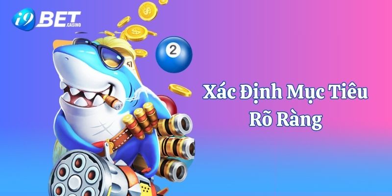 Xác định chính xác mục tiêu và áp dụng chiến lược rõ ràng